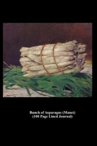 Cover of Bunch of Asparagus (Manet) (100 Page Lined Journal)