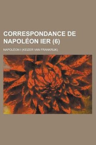 Cover of Correspondance de Napoleon Ier (6 )