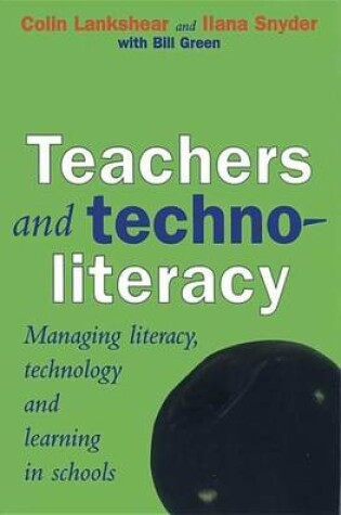 Cover of Teachers and Technoliteracy: Managing Literacy, Technology and Learning in Schools