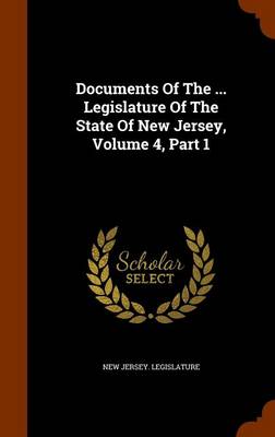 Book cover for Documents of the ... Legislature of the State of New Jersey, Volume 4, Part 1