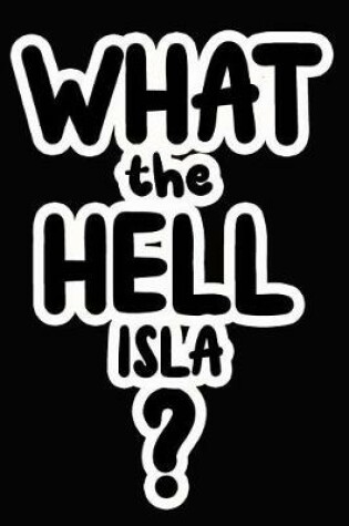 Cover of What the Hell Isla?