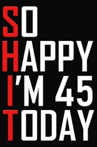 Cover of So Happy I'm 45 Today