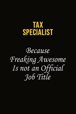 Book cover for Tax Specialist Because Freaking Awesome Is Not An Official Job Title