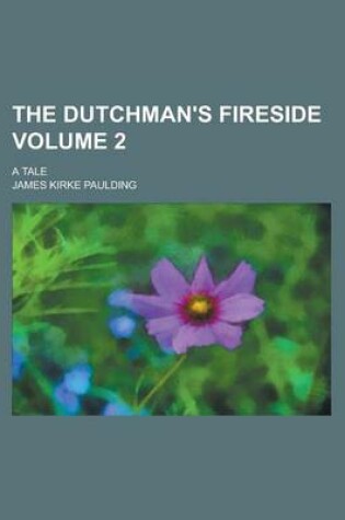 Cover of The Dutchman's Fireside; A Tale Volume 2
