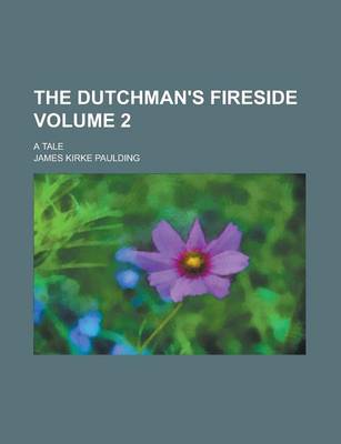 Book cover for The Dutchman's Fireside; A Tale Volume 2