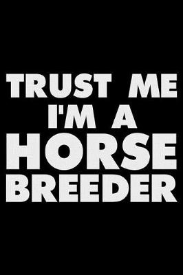 Book cover for Trust Me I'm a Horse Breeder