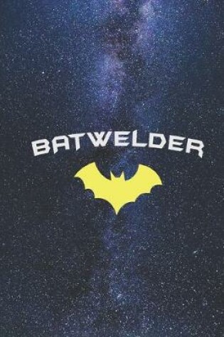 Cover of BATWELDER - Super Hero WELDER Journal