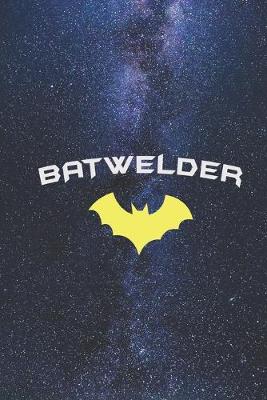 Book cover for BATWELDER - Super Hero WELDER Journal