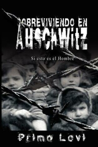 Cover of Sobreviviendo en Auschwitz - Si esto es el Hombre / Survival In Auschwitz - If This Is a Man