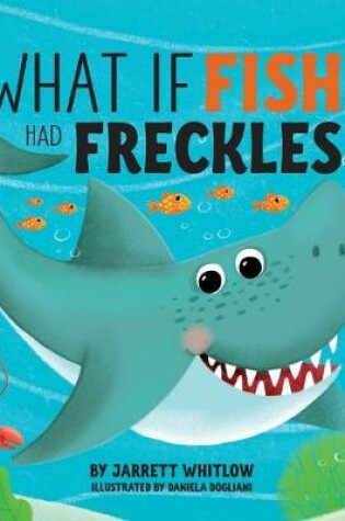 Cover of What if Fish had Freckles?
