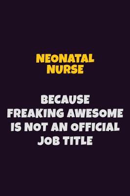 Book cover for neonatal nurse, Because Freaking Awesome Is Not An Official Job Title