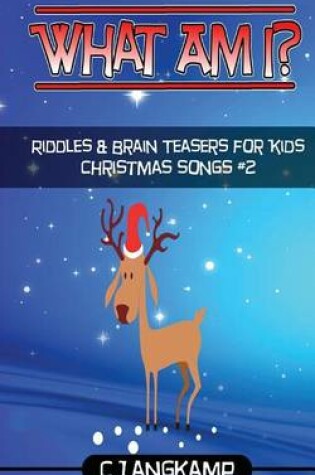 Cover of What Am I? Riddles and Brain Teasers Christmas Songs Edition#2