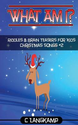 Book cover for What Am I? Riddles and Brain Teasers Christmas Songs Edition#2