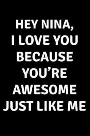 Cover of Hey Nina I Love You Because You're Awesome Just Like Me
