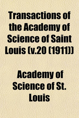 Book cover for Transactions of the Academy of Science of Saint Louis (V.20 (1911))