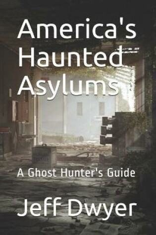 Cover of America's Haunted Asylums