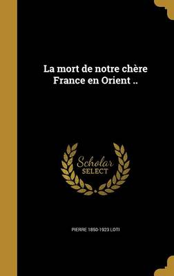 Book cover for La Mort de Notre Chere France En Orient ..