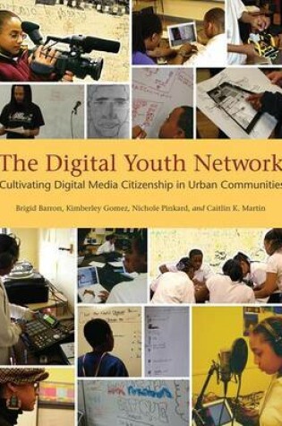 Cover of Digital Youth Network, The: Cultivating Digital Media Citizenship in Urban Communities