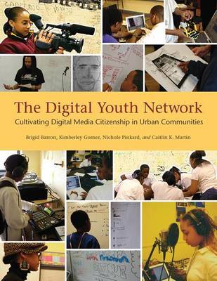 Book cover for Digital Youth Network, The: Cultivating Digital Media Citizenship in Urban Communities