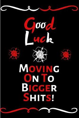 Book cover for Good Luck Moving On To Bigger Shit