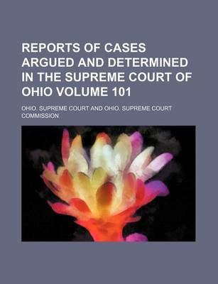 Book cover for Reports of Cases Argued and Determined in the Supreme Court of Ohio Volume 101