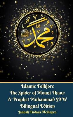 Book cover for Islamic Folklore The Spider of Mount Thawr and Prophet Muhammad SAW Bilingual Edition