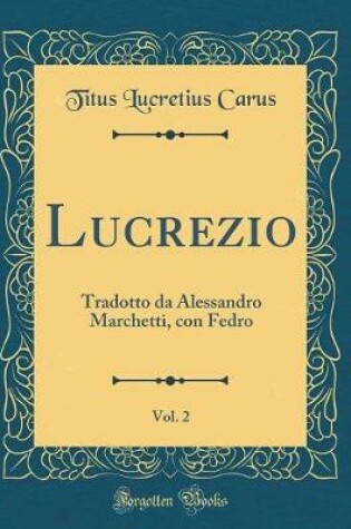 Cover of Lucrezio, Vol. 2: Tradotto da Alessandro Marchetti, con Fedro (Classic Reprint)