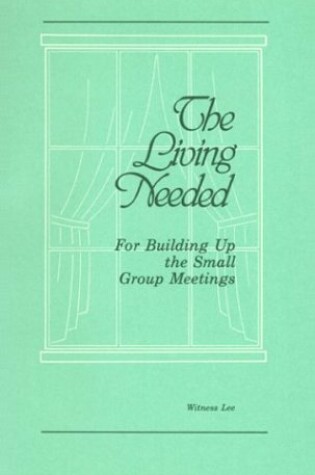 Cover of The Living Needed for Building Up the Small Group Meetings