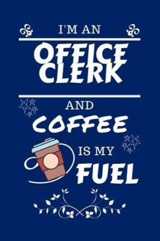 Cover of I'm An Office Clerk And Coffee Is My Fuel