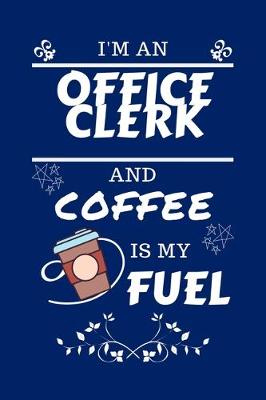 Book cover for I'm An Office Clerk And Coffee Is My Fuel