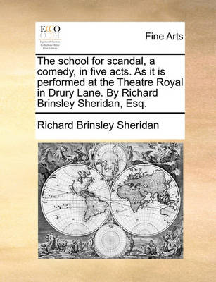Book cover for The School for Scandal, a Comedy, in Five Acts. as It Is Performed at the Theatre Royal in Drury Lane. by Richard Brinsley Sheridan, Esq.