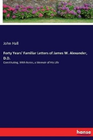 Cover of Forty Years' Familiar Letters of James W. Alexander, D.D.