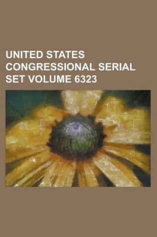 Cover of United States Congressional Serial Set Volume 6323
