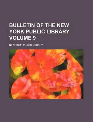 Book cover for Bulletin of the New York Public Library Volume 9