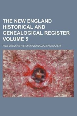 Cover of The New England Historical and Genealogical Register Volume 5