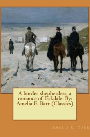 Cover of A border shepherdess; a romance of Eskdale. By