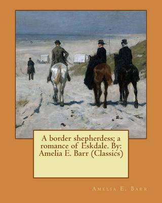 Book cover for A border shepherdess; a romance of Eskdale. By