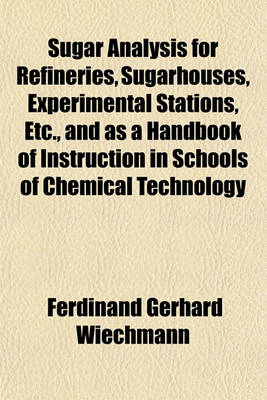 Book cover for Sugar Analysis for Refineries, Sugarhouses, Experimental Stations, Etc., and as a Handbook of Instruction in Schools of Chemical Technology