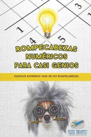 Cover of Rompecabezas numericos para casi genios Sudokus extremos (mas de 204 rompecabezas)