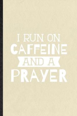 Book cover for I Run on Caffeine and a Prayer