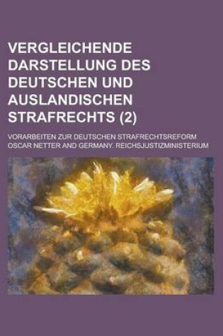 Cover of Vergleichende Darstellung Des Deutschen Und Auslandischen Strafrechts; Vorarbeiten Zur Deutschen Strafrechtsreform (2)