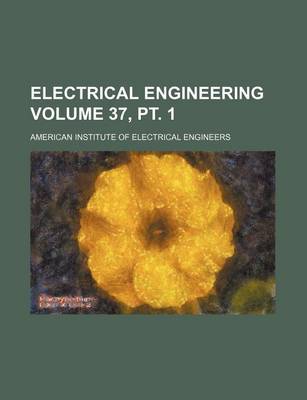 Book cover for Electrical Engineering Volume 37, PT. 1