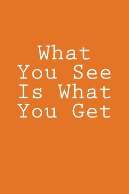 Book cover for What You See Is What You Get