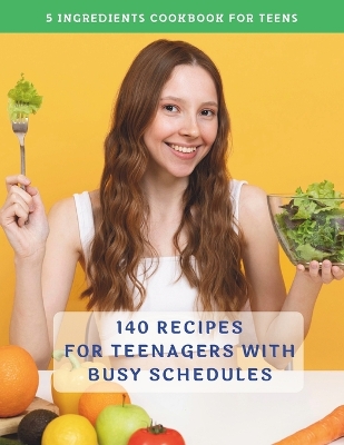 Cover of The Complete 5 Ingredients Cookbook For Teens