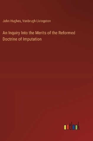 Cover of An Inquiry Into the Merits of the Reformed Doctrine of Imputation