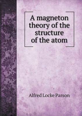 Book cover for A magneton theory of the structure of the atom