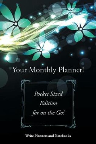 Cover of Your Monthly Planner! Pocket Sized Edition for on the Go!