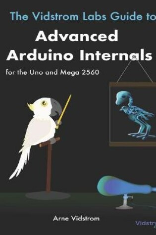 Cover of The Vidstrom Labs Guide to Advanced Arduino Internals for the Uno and Mega 2560