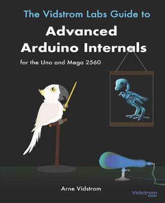 Book cover for The Vidstrom Labs Guide to Advanced Arduino Internals for the Uno and Mega 2560