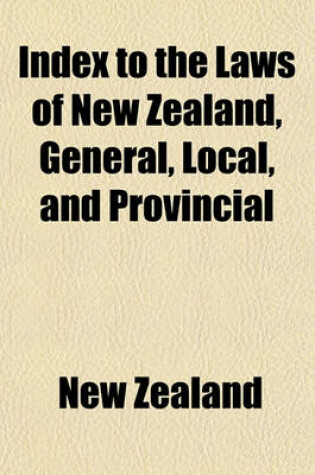 Cover of Index to the Laws of New Zealand, General, Local, and Provincial